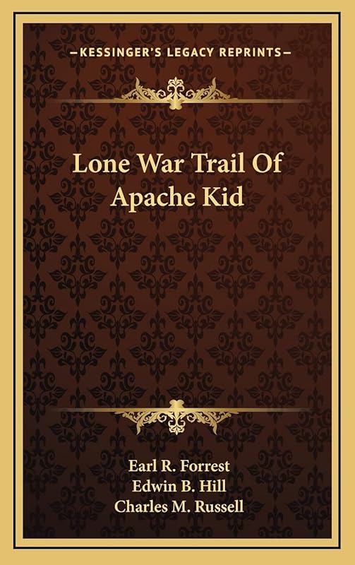 Lone War Trail Of Apache Kid by Earl R Forrest