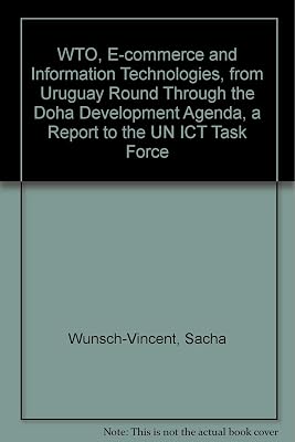 WTO, E-commerce and Information Technologies, from Uruguay Round Through the Doha Development Agenda, a Report to the UN ICT Task Force