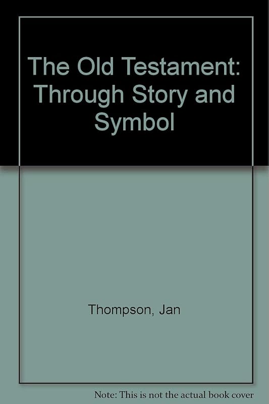 The Old Testament Through Story and Symbol by J. Thompson