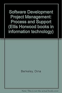 Software Development Project Management: Process and Support (Ellis Horwood Books in Information Technology) by Dina Berkeley