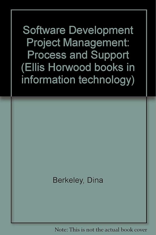 Software Development Project Management: Process and Support (Ellis Horwood Books in Information Technology) by Dina Berkeley