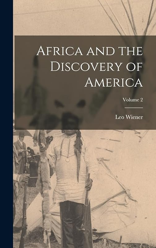 Africa and the Discovery of America; Volume 2 by Leo Wiener