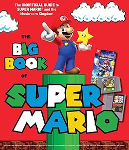 The Big Book of Super Mario: The Unofficial Guide to Super Mario and the Mushroom Kingdom