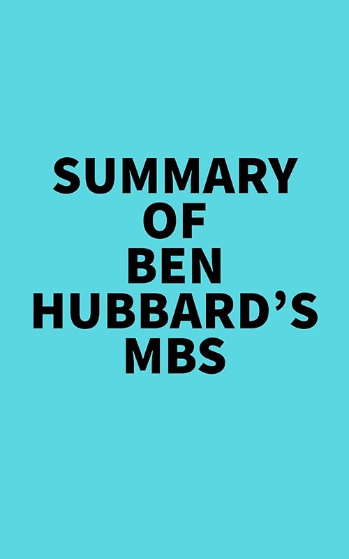 Summary of Ben Hubbard's MBS by Everest Media