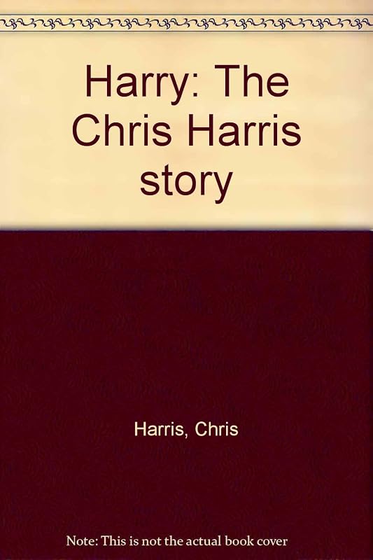 Harry: The Chris Harris story by Chris Harris