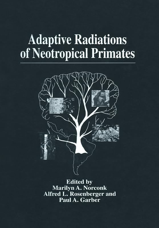 Adaptive Radiations of Neotropical Primates: Proceedings of a Conference on Neotropical Primates - Setting the Future Research Agenda - Held at Washington D.C., February 26-27, 1995 by Marilyn A. Norconk