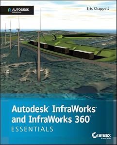 Autodesk InfraWorks and InfraWorks 360 Essentials: Autodesk Official Press by Eric Chappell