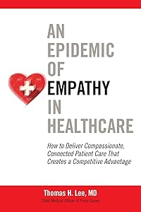An Epidemic of Empathy in Healthcare: How to Deliver Compassionate, Connected Patient Care That Creates a Competitive Advantage