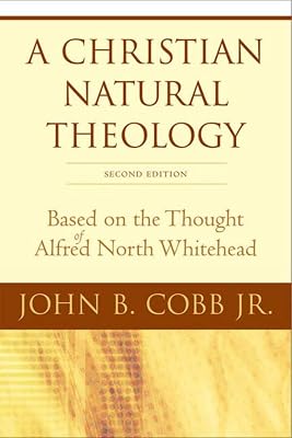 A Christian Natural Theology, Second Edition: Based on the Thought of Alfred North Whitehead