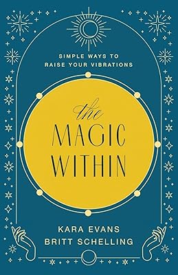The Magic Within: Simple Ways to Raise Your Vibrations