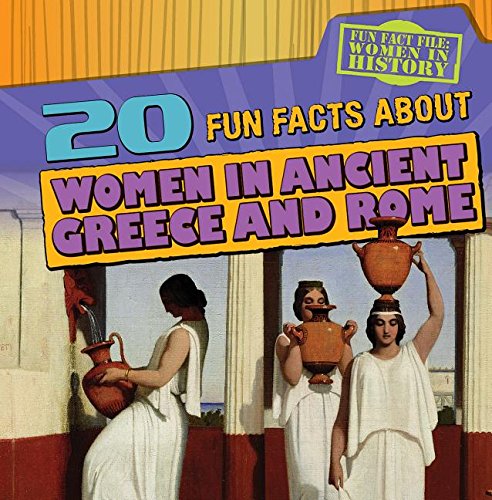20 Fun Facts about Women in Ancient Greece and Rome by Kristen Rajczak