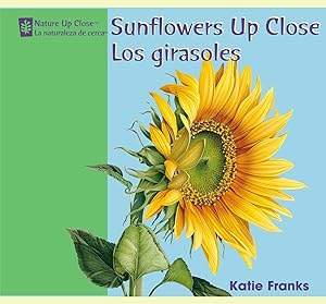 Sunflowers Up Close/ Los Girasoles (Nature Up Close / La Naturaleza De Cerca) (English and Spanish Edition)