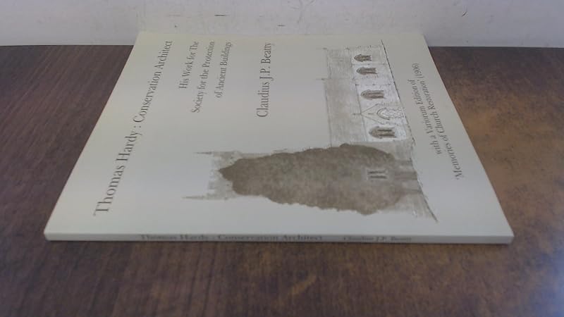 Thomas Hardy, conservation architect: His work for the Society for the Protection of Ancient Buildings, with a Variorum edition of "Memories of church restoration", 1906 by Thomas Hardy