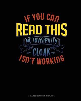 If You Can Read This My Invisibility Cloak Isn't Working: Blank Sheet Music - 12 Staves