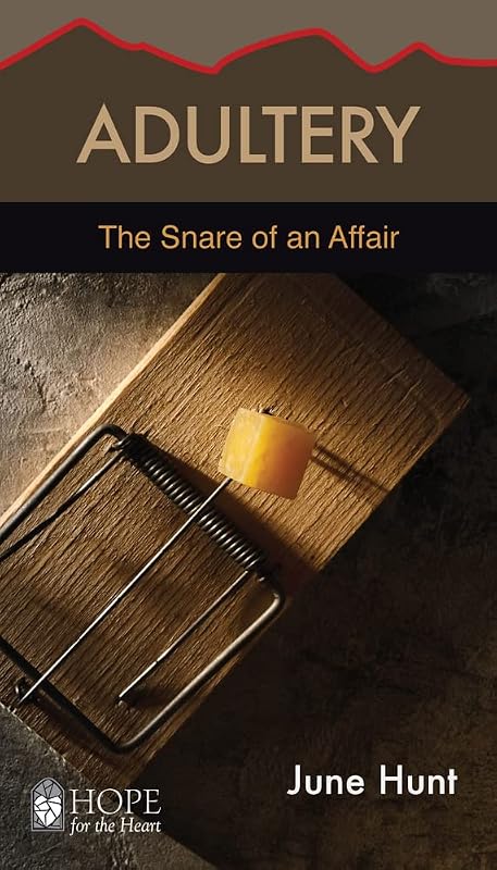 Adultery: The Snare of an Affair (Hope for the Heart) by June Hunt