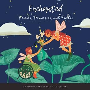 Enchanted: Fairies, Princesses, and Fables Coloring Book by The Little Sunshine Books