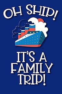 Oh Ship It's A Family Trip: Prompted Cruise Log for a Family Vacation On The Sea Record Activities, Food, Weather, Events, Notes by RoyalTea Journals