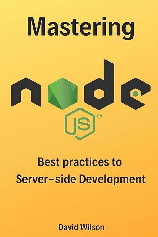 Mastering Node.js: Best practices to Server-side Development by David Wilson