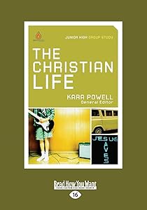 The Christian Life: Junior High Group Study by Kara Powell