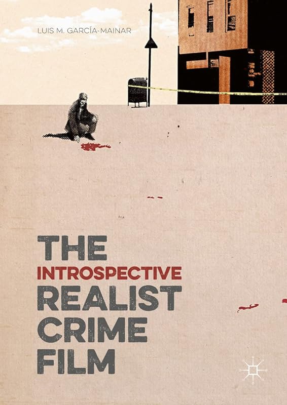 The Introspective Realist Crime Film by Luis M. García-Mainar