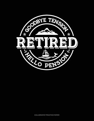 Retired - Goodbye Tension Hello Pension: Calligraphy Practice Paper
