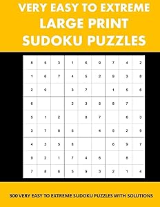 300 Very Easy To Extreme Large Print Sudoku Puzzles: 300 Very Easy To Extreme Sudoku Puzzles With Solutions: Large Print Puzzle Book For Seniors