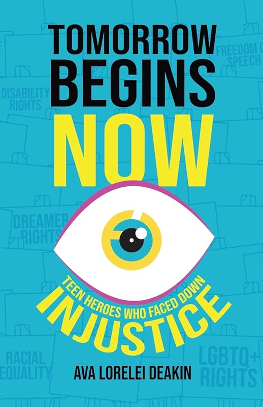 Tomorrow Begins Now: Teen Heroes Who Faced Down Injustice by Ava Lorelei Deakin
