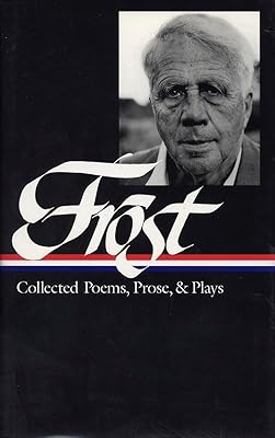 Robert Frost: Collected Poems, Prose, and Plays (Library of America)