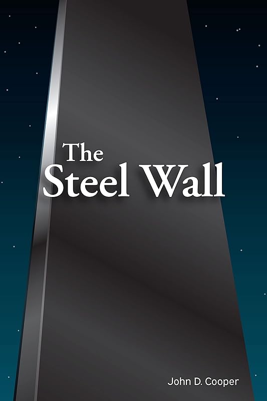 The Steel Wall: For You When You Are For Me, Against You When You Are Against Me (Eternal Pioneers Book 2) by John Cooper