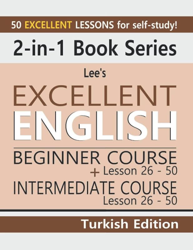 2-in-1 Book Series: Lee’s Excellent English Beginner Course Lesson 26 – 50 + Lee’s Excellent English Intermediate Course Lesson 26 – 50 Turkish ... Excellent English Books - Turkish Edition) by Kevin Lee