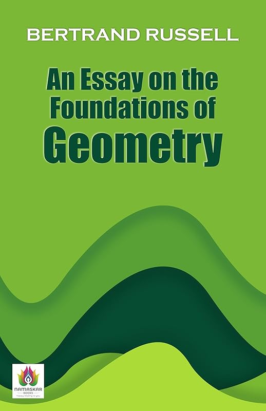An Essay on the Foundations of Geometry: Bertrand Russell's Philosophical Inquiry by Bertrand Russell