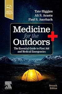 Medicine for the Outdoors: The Essential Guide to First Aid and Medical Emergencies by Tate Higgins
