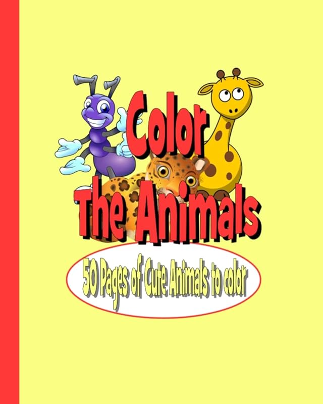 Color The Animals: 50 Pages of Cute Animals to Color by Tiffany Wilson