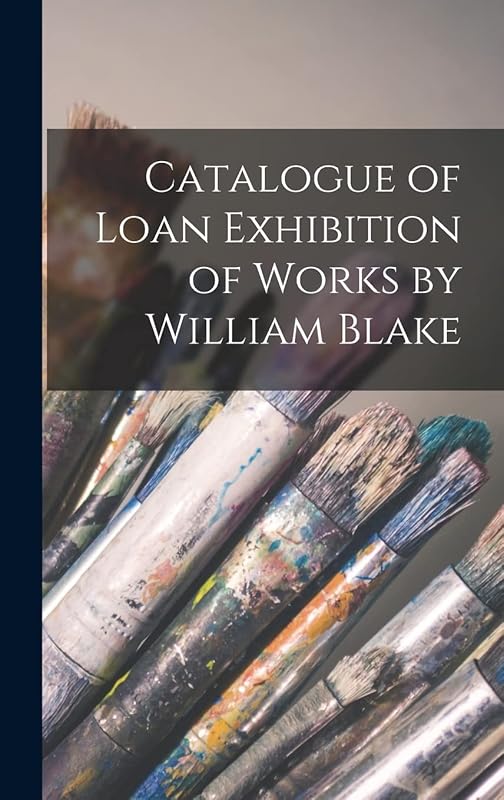 Catalogue of Loan Exhibition of Works by William Blake by Anonymous
