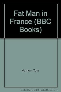 Fat Man in France (BBC Books) by Tom Vernon