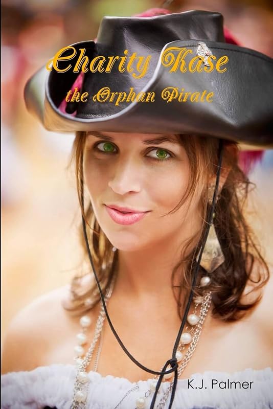 Charity Kase the Orphan Pirate by K.J. Palmer