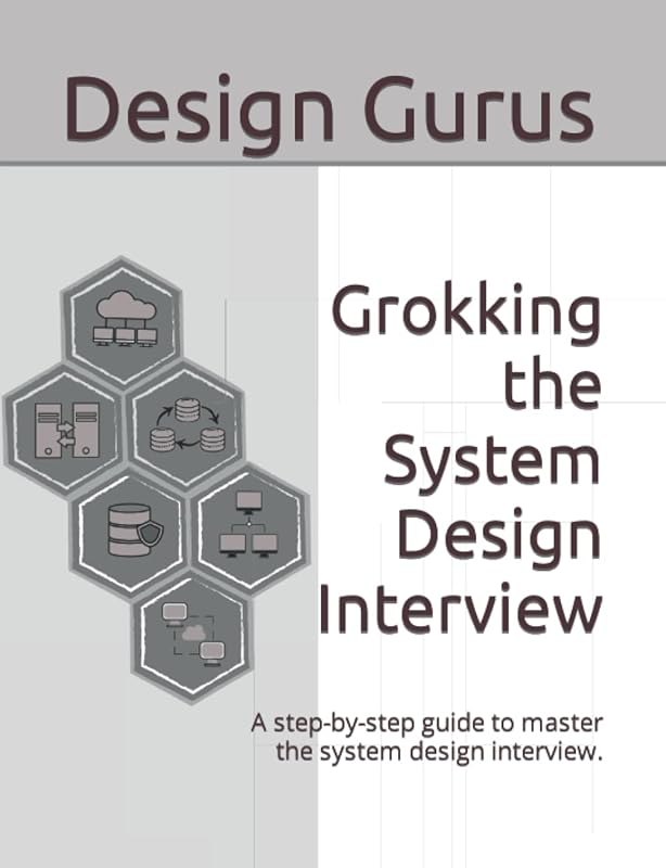 Grokking the System Design Interview: A step by step guide to master the system design interview. by Design Gurus