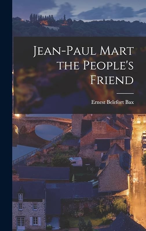 Jean-Paul Mart the People's Friend by Ernest Belefort Bax