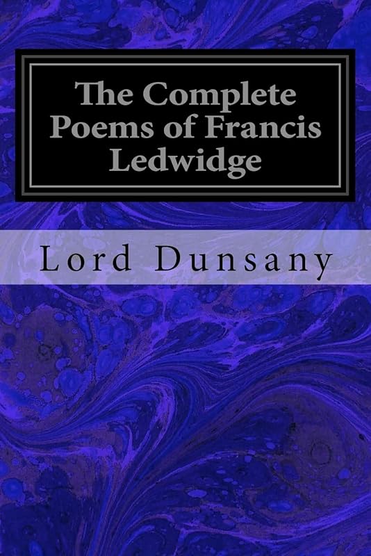 The Complete Poems of Francis Ledwidge by Lord Dunsany