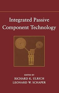 Integrated Passive Component Technology by Richard K. Ulrich