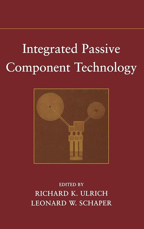 Integrated Passive Component Technology by Richard K. Ulrich