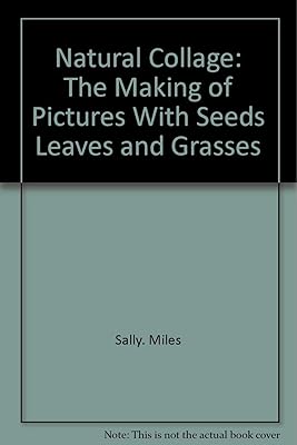 Natural collage: The making of pictures with seeds, leaves, and grasses