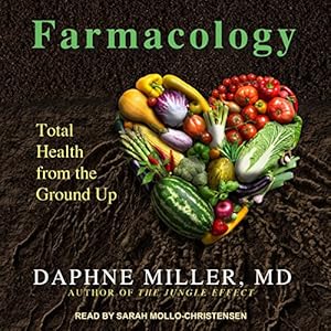 Farmacology: Total Health from the Ground Up by Daphne Miller MD