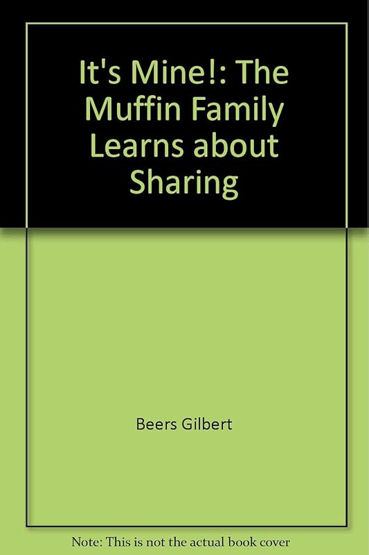 It's Mine!: The Muffin Family Learns about Sharing by V. Gilbert Beers