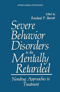 Severe Behavior Disorders in the Mentally Retarded: Nondrug Approaches to Treatment (NATO Science Series B:) by Rowland P. Barrett
