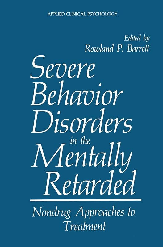 Severe Behavior Disorders in the Mentally Retarded: Nondrug Approaches to Treatment (NATO Science Series B:) by Rowland P. Barrett