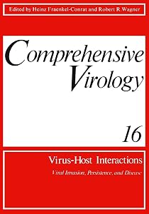 Comprehensive Virology: Vol. 16: Virus-Host Interactions: Viral Invasion, Persistence, and Disease by Heinz Fraenkel-Conrat