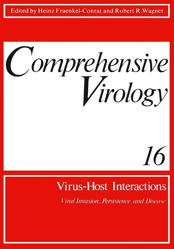 Comprehensive Virology: Vol. 16: Virus-Host Interactions: Viral Invasion, Persistence, and Disease by Heinz Fraenkel-Conrat