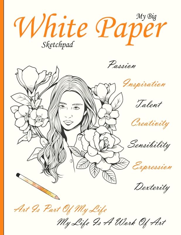 My Big White Paper Sketchpad: Inspirational And Beautiful Sketch Pad For Drawing | Excellent Gift Idea For Girls And Women Also For All Creative Artists by K. W.
