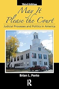 May It Please the Court: Judicial Processes and Politics In America by Brian L. Porto